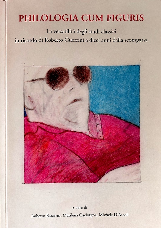 9788889073568-Philologia cum figuris. La versatilità degli studi classici in ricordo di Robert