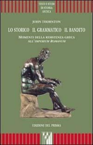 9788886808163-Lo storico, il grammatico, il bandito. Momenti della resistenza greca all'imperi