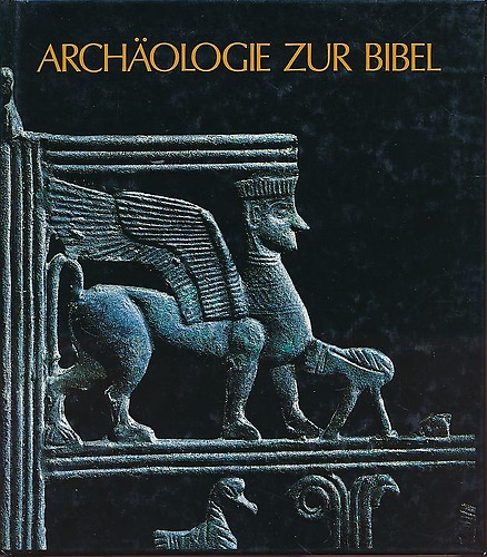 Archaologie zur Bibel. Kunstschatze aus den Biblischen Landern.