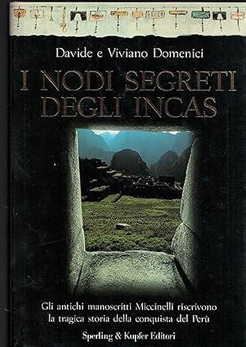 9788820035709-I nodi segreti degli Incas. Gli antichi manoscritti Miccinelli riscrivono la tra