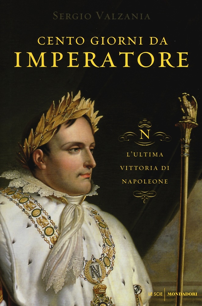 9788804650744-Cento giorni da imperatore. L'ultima vittoria di Napoleone.