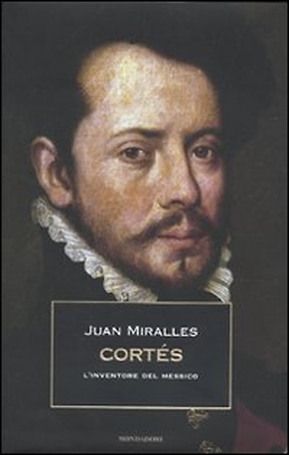 9788804596851-Cortés. L'Inventore del Messico.