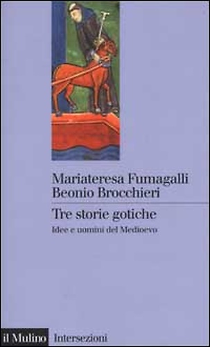 9788815076267-Tre storie gotiche. Idee e uomini del Medioevo.