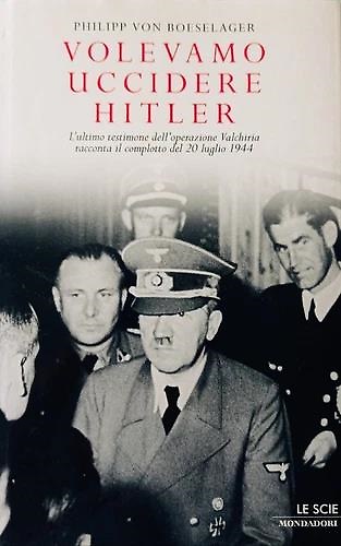 9788804586029-Volevamo uccidere Hitler. L'ultimo testimone dell'operazione Valchiria racconta