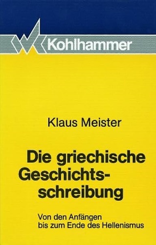 9783170102644-Die Griechische Geschichtsschreibung: Von Den Anfangen Bis Zum Ende Des Hellenis
