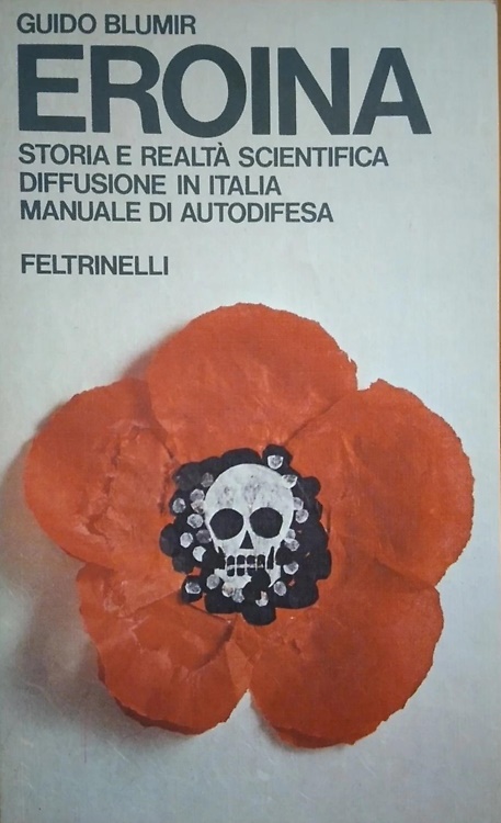 Eroina. Storia e realtà scientifica, diffusione in Italia, manuale di autodifesa