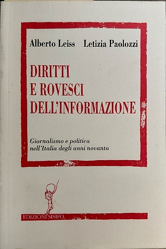 Diritti e rovesci dell' informazione. Giornalismo e politica nell' Italia degli