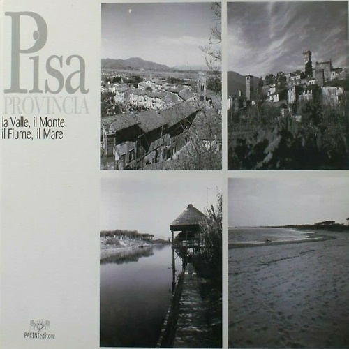 9788877816924-Pisa, la provincia: la valle, il monte, il fiume e il mare.