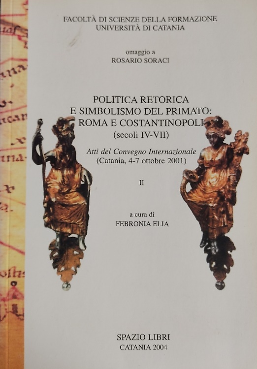 Politica retorica e simbolismo del primato: Roma e Costantinopoli (secoli IV-VII