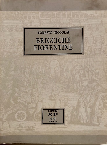 Bricciche fiorentine. Tradizioni e giochi, memorie e curiosità.
