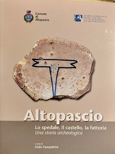 9788890378584-Altopascio. Lo spedale, il castello, la fattoria. Una storia archeologica.