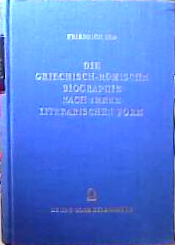 Die griechisch romische biographie nach ihrer literarischen form.
