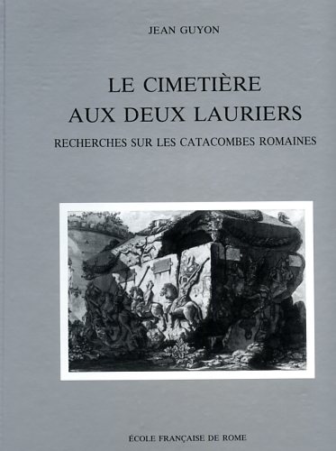 9782728301126-Le Cimetière aux deux Lauriers. Recherches sur les catacombes romaines.