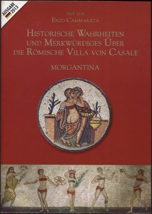 Historische Wahrheiten und Merkwurdiges uber die Romische Villa von Casale. Morg