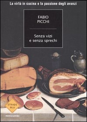 9788804598381-Senza vizi e senza sprechi. La virtù in cucina e la passione degli avanzi.