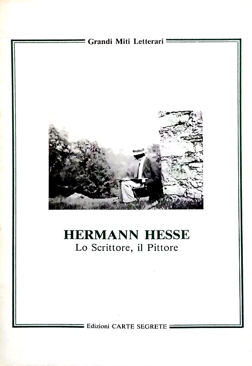 Hermann Hesse. Lo scrittore, il pittore.
