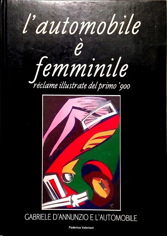 L'Automobile è femminile. Réclame illustrate del primo '900. Gabriele d'Annunzio