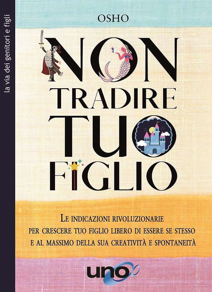 9788833801919-Non tradire tuo figlio. Le indicazioni rivoluzionarie per crescere tuo figlio li