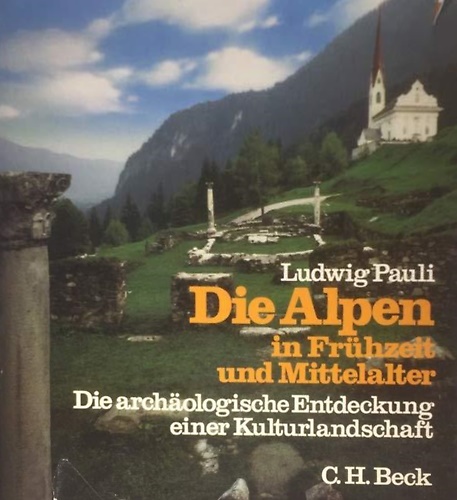 9783406075988-Die Alpen in Frühzeit und Mittelalter. Die archäologische Entdeckung einer Kultu