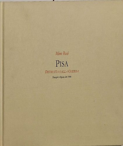 Mino Rosi. Pisa. distrutta dalla guerra. Disegni e dipinti del 1944.