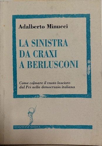 9788886059091-La sinistra da Craxi a Berlusconi: come colmare il vuoto lasciato dal PCI nella