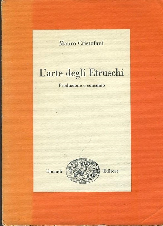 L'arte degli Etruschi. Produzione e consumo.
