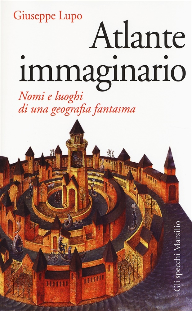 9788831719070-Atlante immaginario. Nomi e luoghi di una geografia fantasma.