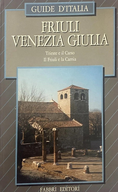Friuli Venezia Giulia. Trieste e il Carso. Il Friuli e la Carnia.