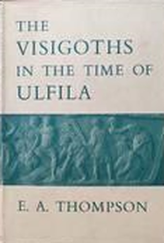 The Visigoths in the Time of Ulfila.