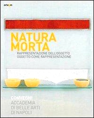9788856900804-Natura Morta. Rappresentazione dell'oggetto. Oggetto come rappresentazione.