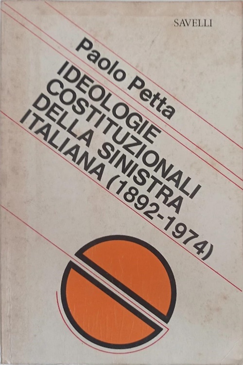 Ideologie costituzionali della sinistra italiana (1892-1974).