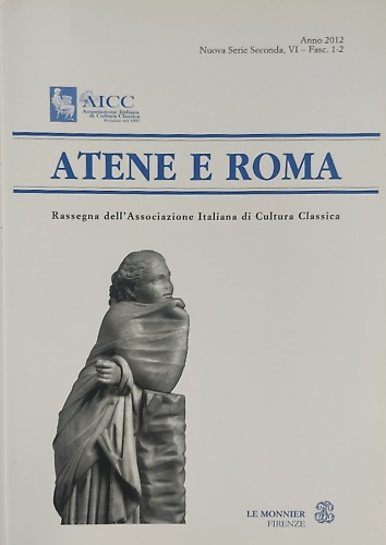 Atene e Roma. Nuova Serie Seconda, VI - Fasc. 1-2, 2012.