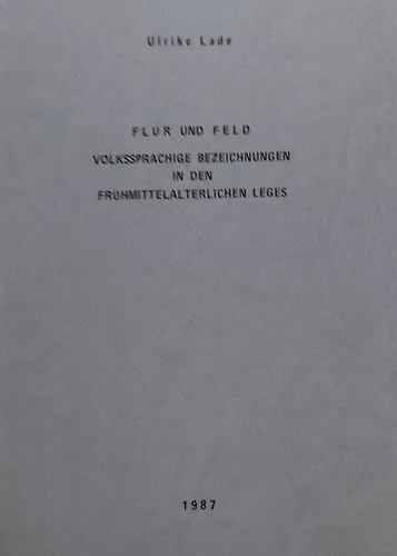 Flur und Feld. Volkssprachige Bezeichnungen in den frühmittelalterlichen Leges.