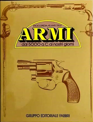 Enciclopedia Atlante delle Armi dl 5000 a.C ai nostri giorni.