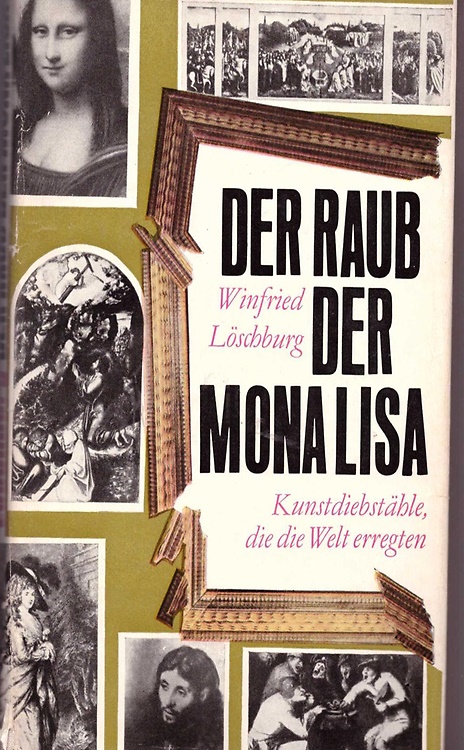 Der Raub der Mona Lisa. Kunstdiebstähle die die Welt erregten.