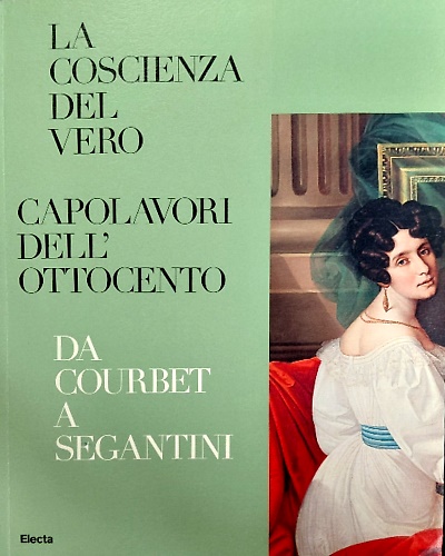 9788891807489-La coscienza del vero. Capolavori dell'ottocento. Da courbet a segatini.