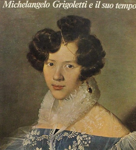 Michelangelo Grigoletti e il suo tempo.