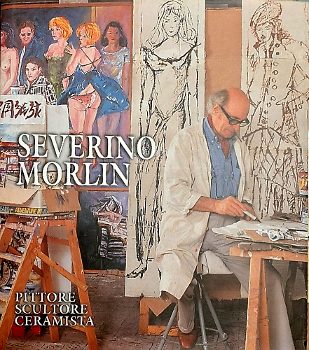 Severino Morlin: pittore scultore ceramista.