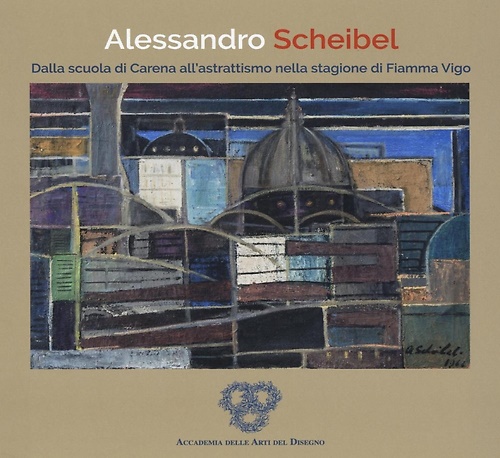 9788869950896-Alessandro Scheibel. Dalla Scuola di Carena all'Astrattismo nella Stagione di Fi