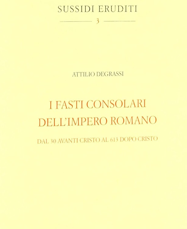 I fasti consolari dell'impero romano dal 30 avanti Cristo al 613 dopo Cristo.