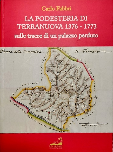 9788885615007-La Podesteria di Terranuova 1376-1773. Sulle tracce di un palazzo perduto.