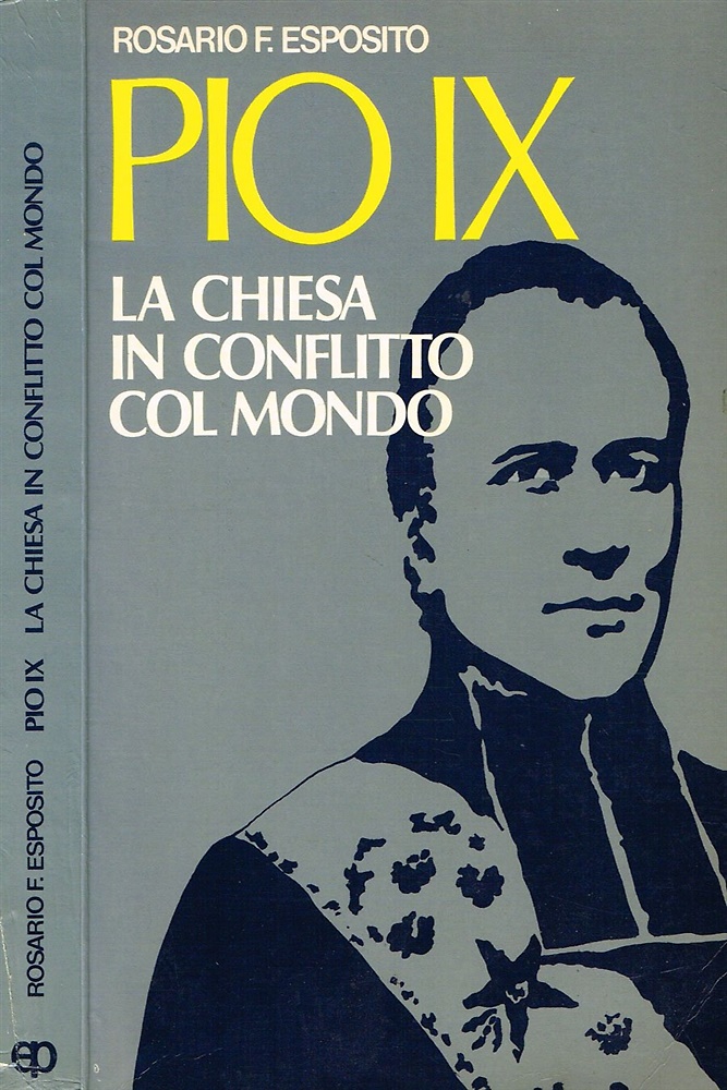 Pio IX. La chiesa in conflitto col mondo.