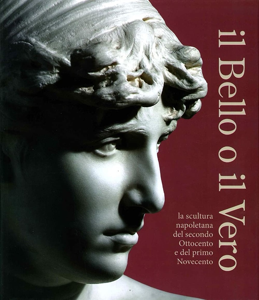 9788880904373-Il Bello o il Vero. La Scultura Napoletana del Secondo Ottocento e del Primo Nov
