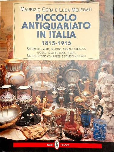 9788873055648-Piccolo antiquariato in Italia (1815-1915). Ceramiche, vetri, lampade, argenti,