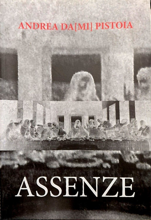 9788869956195-Assenze. Andrea Dami Pistoia. Tra le voci del Cenacolo di leonardo da Vinci e gl