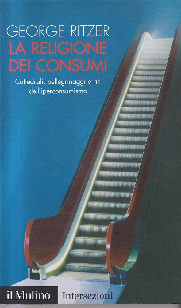 9788815105257-La religione dei consumi. Cattedrali, pellegrinaggi e riti dell'iperconsumismo.