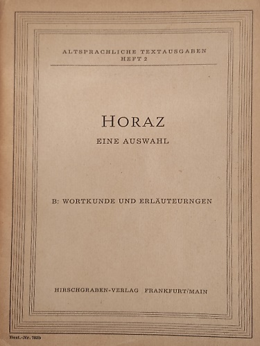 Horaz. Eine Auswahl aus seinen Dichtungen. B. Wortkunde und Erläuterungen.