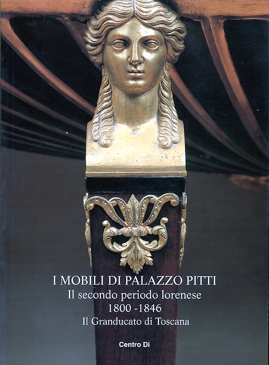 9788870383461-Mobili di Palazzo Pitti.Il secondo periodo lorenese.1800-1846. Il Granducato di