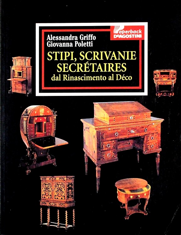 9788841591925-Stipi, scrivanie, secrétaires. Dal Rinascimento al Déco.