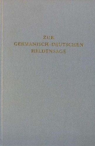 Zur germanisch-deutschen Heldensage. Sechzehn Aufsätze zum neuen Forschungsstand